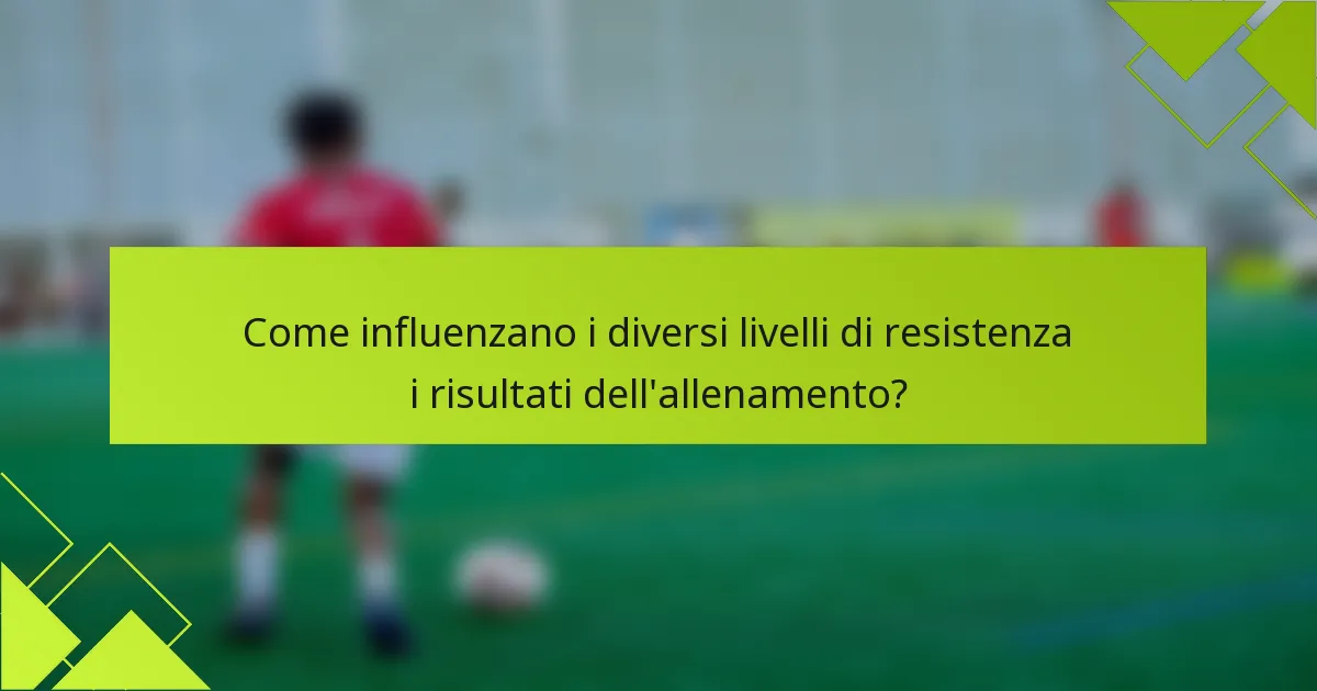Come influenzano i diversi livelli di resistenza i risultati dell'allenamento?