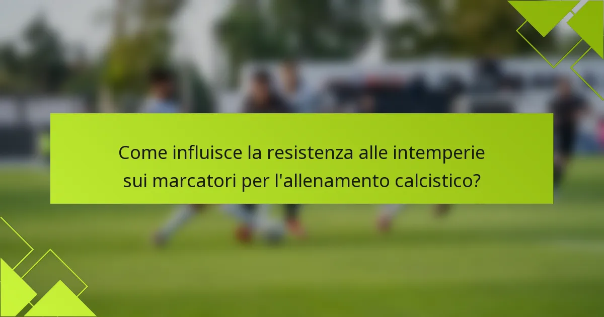 Come influisce la resistenza alle intemperie sui marcatori per l'allenamento calcistico?