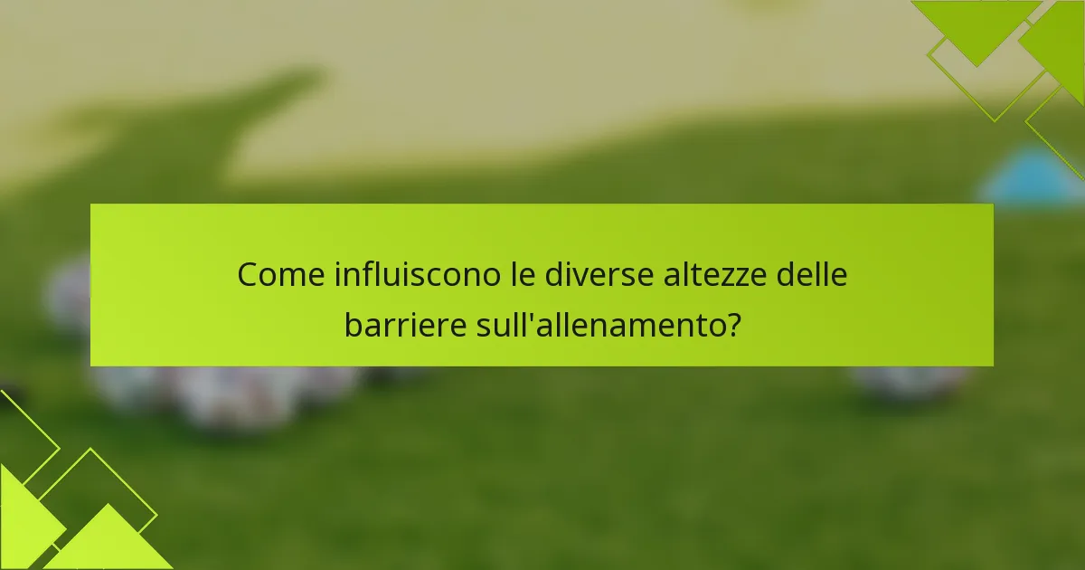 Come influiscono le diverse altezze delle barriere sull'allenamento?