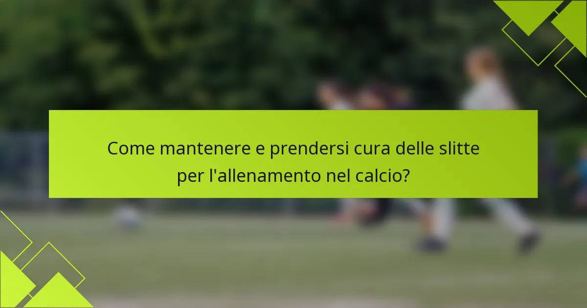 Come mantenere e prendersi cura delle slitte per l'allenamento nel calcio?