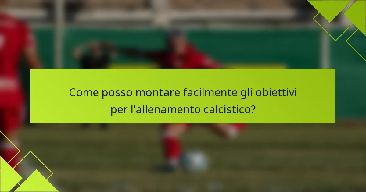 Come posso montare facilmente gli obiettivi per l'allenamento calcistico?