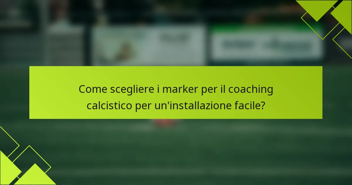 Come scegliere i marker per il coaching calcistico per un'installazione facile?