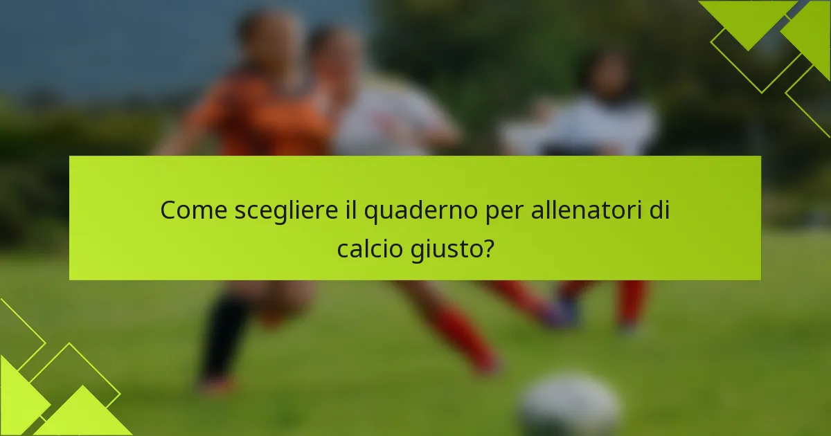 Come scegliere il quaderno per allenatori di calcio giusto?