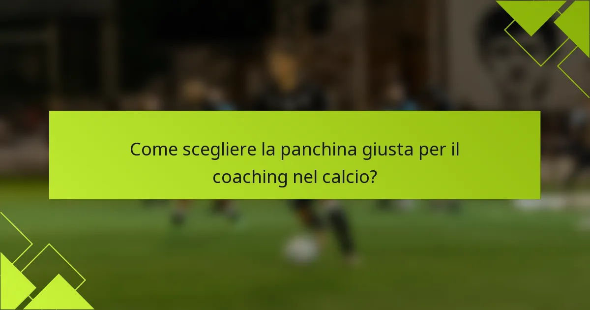 Come scegliere la panchina giusta per il coaching nel calcio?