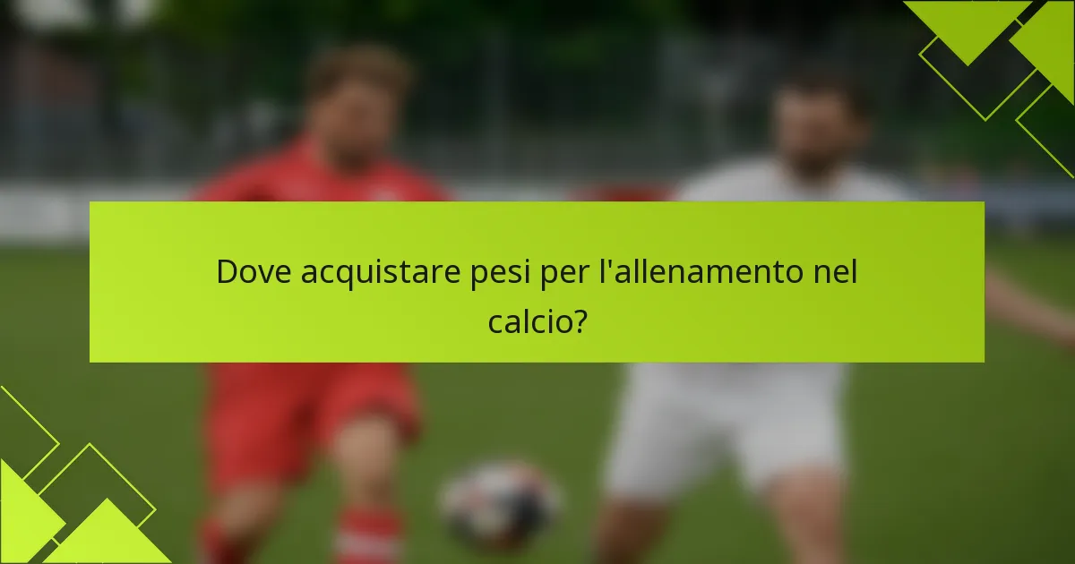 Dove acquistare pesi per l'allenamento nel calcio?