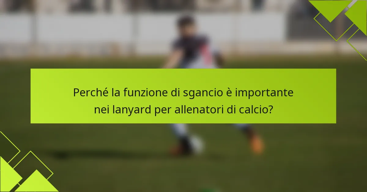 Perché la funzione di sgancio è importante nei lanyard per allenatori di calcio?