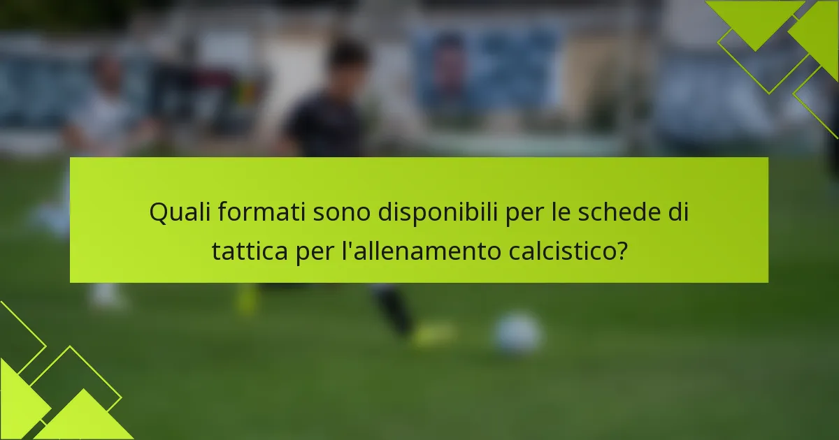 Quali formati sono disponibili per le schede di tattica per l'allenamento calcistico?