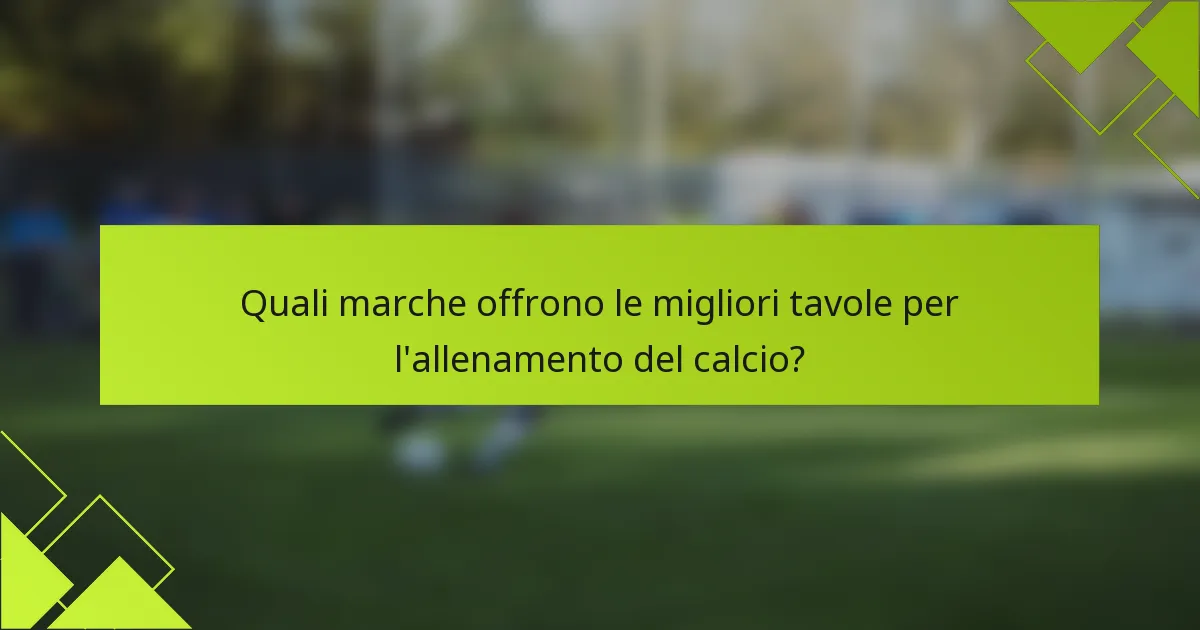 Quali marche offrono le migliori tavole per l'allenamento del calcio?