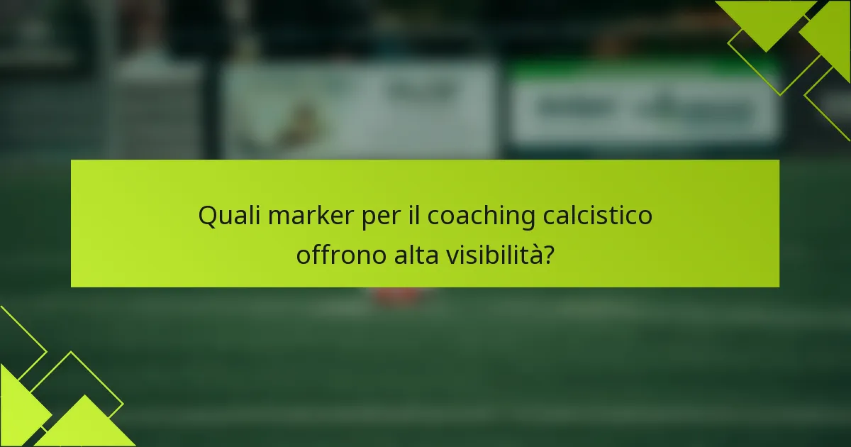 Quali marker per il coaching calcistico offrono alta visibilità?