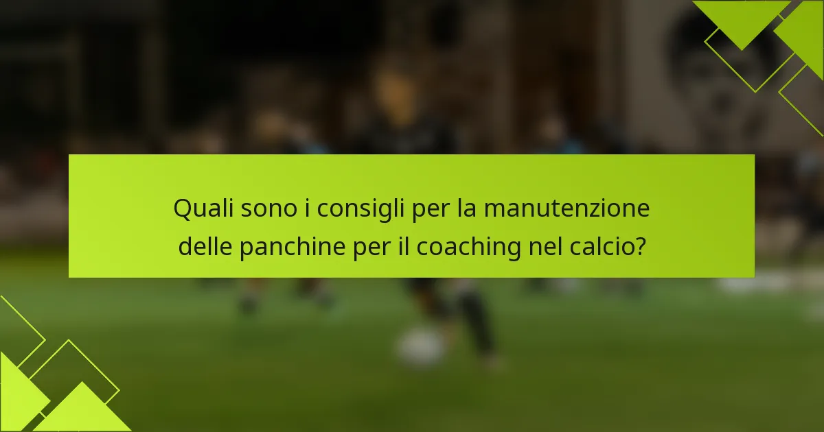 Quali sono i consigli per la manutenzione delle panchine per il coaching nel calcio?