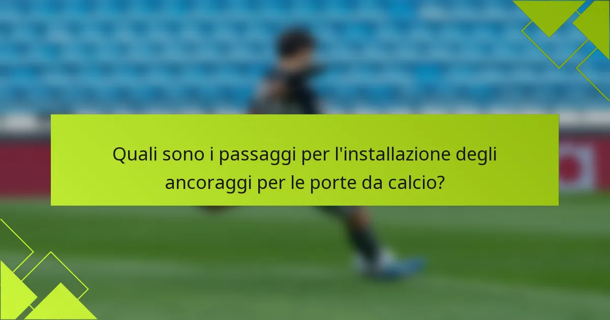 Quali sono i passaggi per l'installazione degli ancoraggi per le porte da calcio?