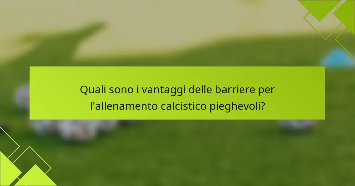 Quali sono i vantaggi delle barriere per l'allenamento calcistico pieghevoli?