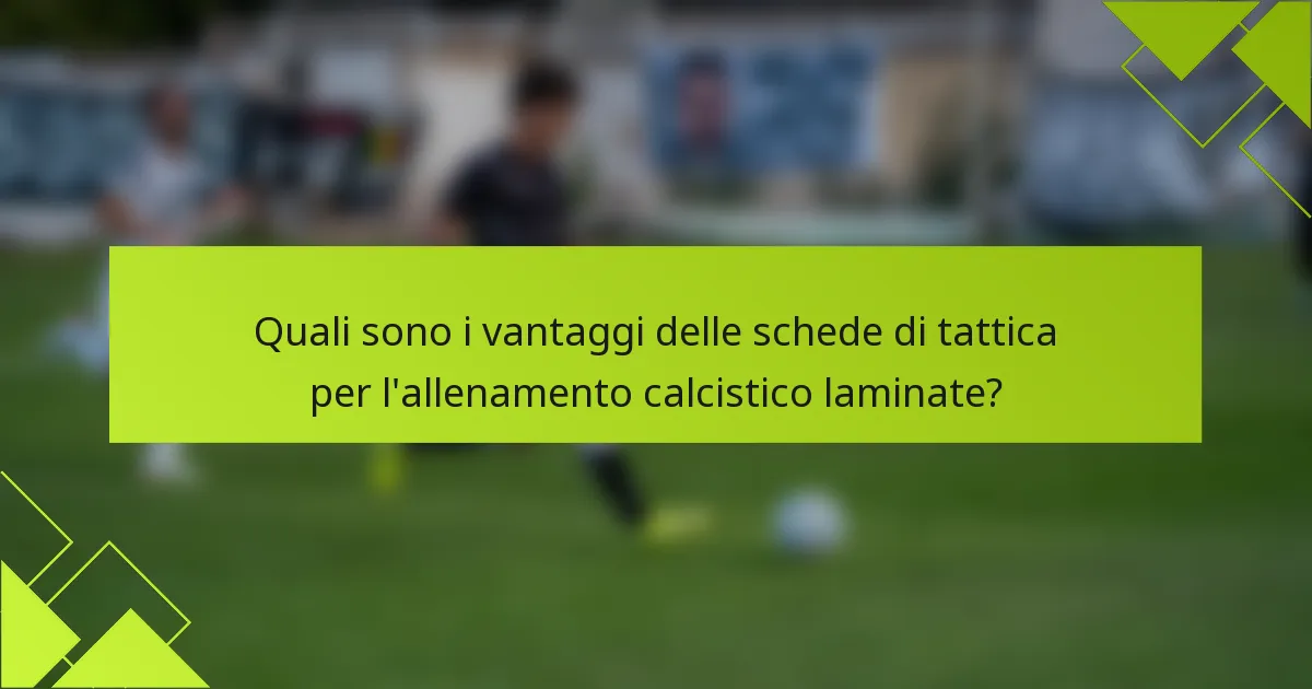 Quali sono i vantaggi delle schede di tattica per l'allenamento calcistico laminate?