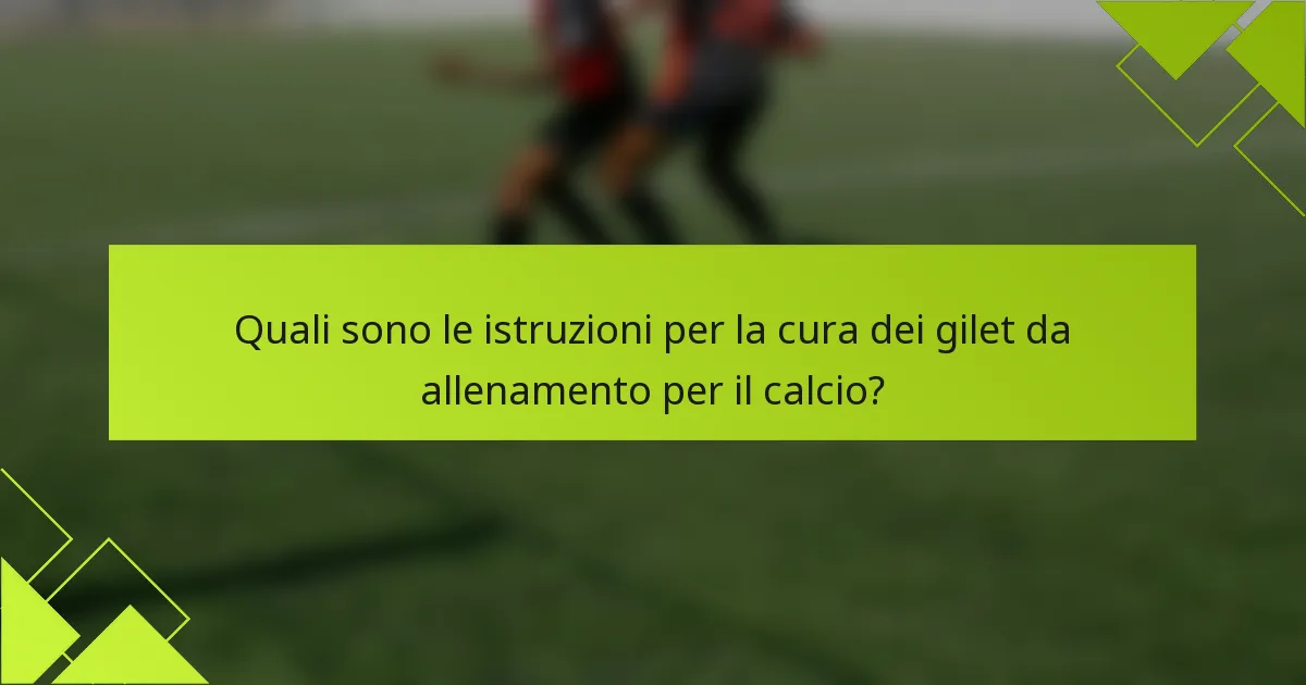 Quali sono le istruzioni per la cura dei gilet da allenamento per il calcio?